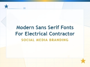 Modern Sans Serif Fonts for Electrical Contractor Social Media Branding